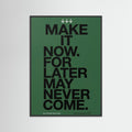 Make it now.